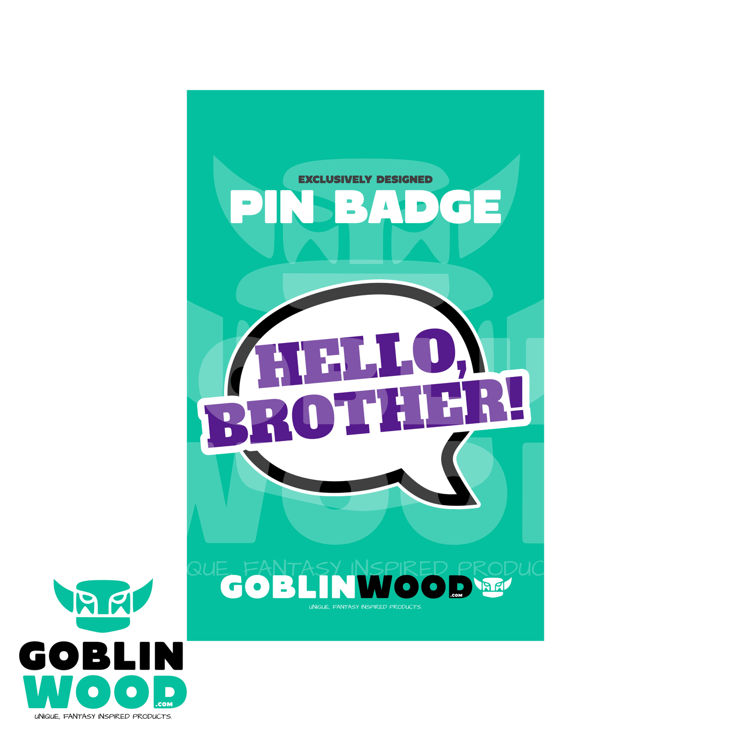 Hello Brother! - Speech Bubble Acrylic Pin Badge - - Goblin Wood Exclusive - Goblin Wood