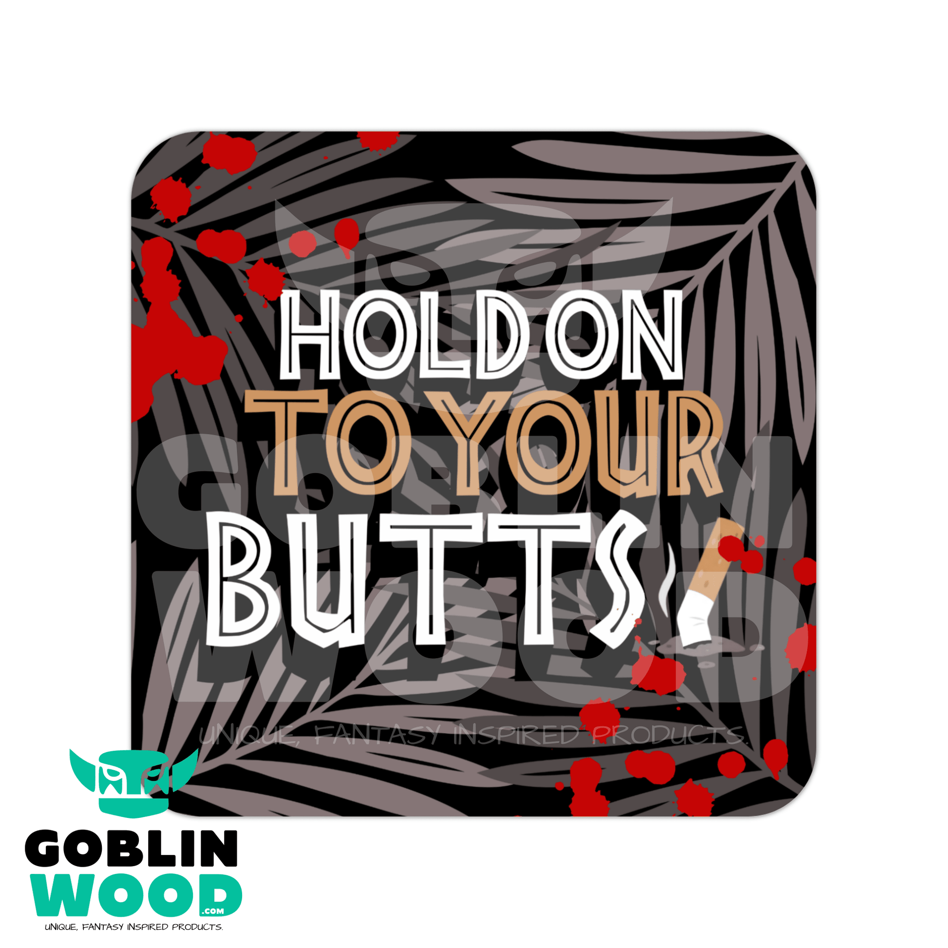 Butts - Drinks Coaster - Jurassic Park Inspired - Goblin Wood Exclusive - Goblin Wood