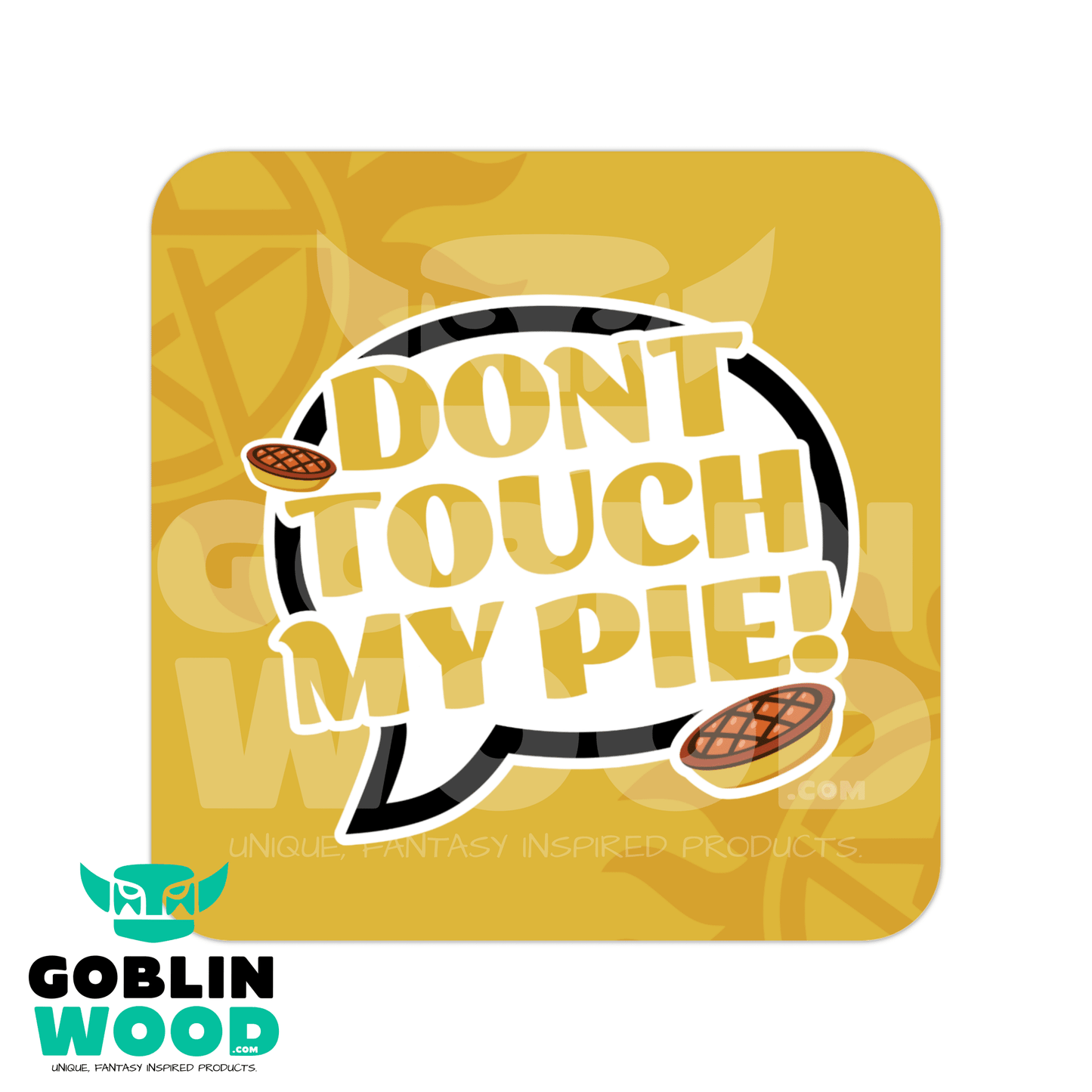 Don't Touch My Pie! - Speech Bubble Drinks Coaster - Supernatural Inspired - Goblin Wood Exclusive - Goblin Wood