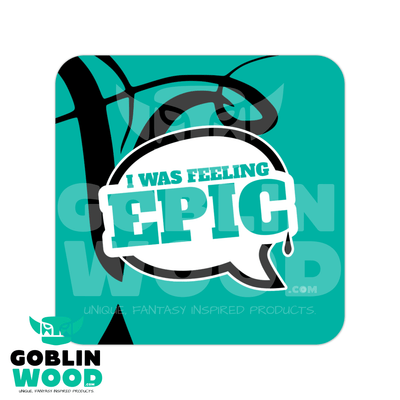 I Was Feeling Epic - Speech Bubble Drinks Coaster - TVD Inspired - Goblin Wood Exclusive - Goblin Wood