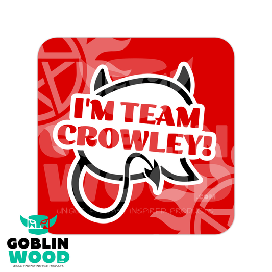 I'm Team Crowley! - Drinks Coaster - Supernatural Inspired - Goblin Wood Exclusive - Goblin Wood