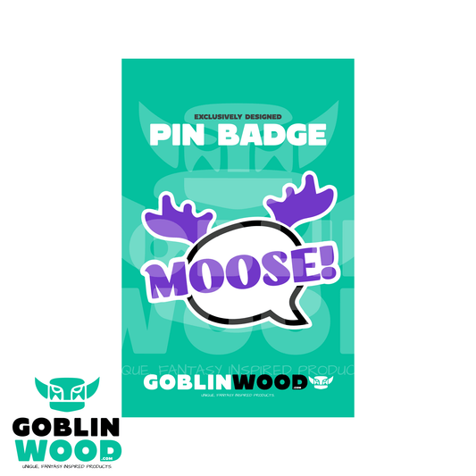 Moose! - Speech Bubble Acrylic Pin Badge - Supernatural Inspired - Goblin Wood Exclusive - Goblin Wood