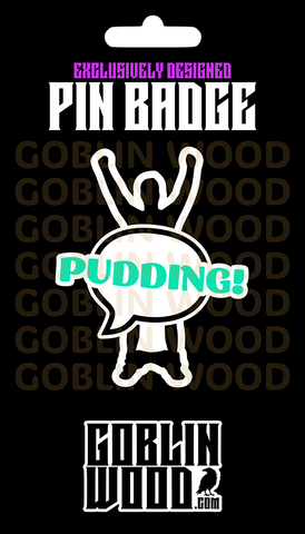 Pudding! - Acrylic Pin Badge - Supernatural Inspired - Goblin Wood Exclusive